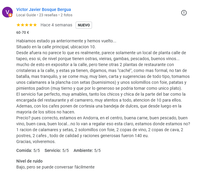 Las mejores reseñas de restaurantes de Andorra la Vella. Víctor Javier Bosque Bergua. Local Guide • 23 reseñas • 2 fotos Habíamos estado ya anteriormente y hemos vuelto. Situado en la calle principal, ubicación 10. Desde afuera no parece lo que es realmente; parece solamente un local de planta calle de tapeo, eso sí, de nivel, porque tienen ostras, vieiras, gambas, pescados, buenos vinos… Mucho de esto en expositor a la calle, pero tiene otras 2 plantas de restaurante con cristaleras a la calle, y estas ya tienen, digamos, más “caché”, como más formal, no tan de batalla, más tranquilo, y se come muy, muy bien, carta y sugerencias de todo tipo. Las mejores reseñas de restaurantes de Andorra la Vella. El servicio fue perfecto, muy amables, tanto los chicos y chica de la parte del bar como la encargada del restaurante y el camarero, muy atentos a todo; atención de 10 para ellos. Además, con los cafés ponen de cortesía una bandeja de dulces, que desde luego en la mayoría de los sitios no hacen. Precio? Pues correcto, estamos en Andorra, en el centro, buena carne, buen pescado, buen vino, buen cava, buen local... no lo van a regalar, eso está claro, estamos donde estamos, ¿no? 1 ración de calamares y setas, 2 solomillos con foie, 2 copas de vino, 2 copas de cava, 2 postres, 2 cafés, todo de calidad y raciones generosas, fueron 140 eu. Gracias, volveremos. Comida: 5/5 Servicio: 5/5 Ambiente: 5/5